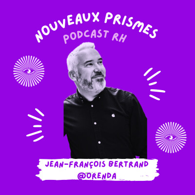 Visuel du podcast RH "Nouveaux Prismes" présentant Jean-François Bertrand, associé chez Orenda, recrutement d'experts RH en CDI ou freelance