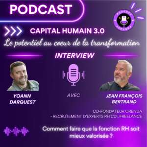 Visuel du podcast Capital Humain 3.0 – Interview de Jean-François Bertrand, co-fondateur ORENDA recrutement RH CDI et freelance, par Yoann Darquest, sur le thème Comment faire que la fonction RH soit mieux valorisée