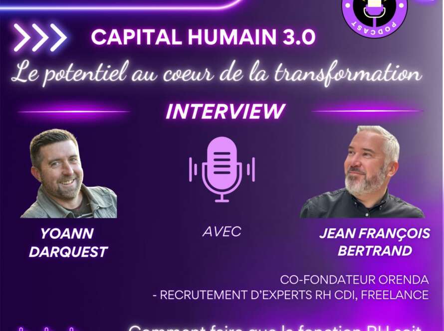 Visuel du podcast Capital Humain 3.0 – Interview de Jean-François Bertrand, co-fondateur ORENDA recrutement RH CDI et freelance, par Yoann Darquest, sur le thème Comment faire que la fonction RH soit mieux valorisée
